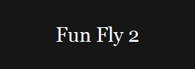 Fun Fly 2